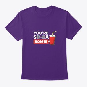 You’re Soda Bomb Funny Graphic T-Shirt